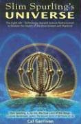 Slim Spurling's Universe: Ancient Knowledge Rediscovered to Restore the Health of the Environment and Mankind