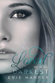 You Loved Me At My Darkest (Volume 1)