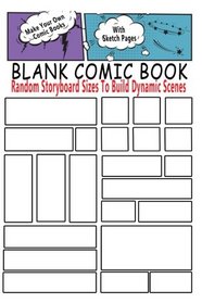 Blank Comic Book : Random Storyboard Sizes To Build Dynamic Scenes: Make Your Own Comic Books With These Comic Book Templates (Blank Comic Books) (Volume 4)