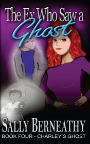The Ex Who Saw a Ghost (Charley's Ghost, Bk 4)