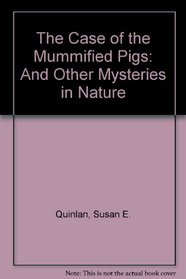 The Case of the Mummified Pigs: And Other Mysteries in Nature