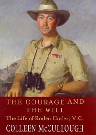 The Courage and the Will: the Life of Roden Cutler, V.C.