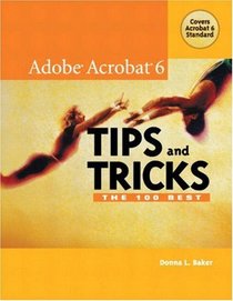 The 100 Best Adobe Acrobat 6 Tips and Tricks