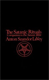 Satanic Rituals: Companion to The Satanic Bible