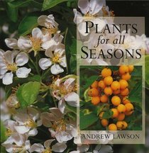 Plants for All Seasons: 250 Plants for Year-Round Success in Your Garden