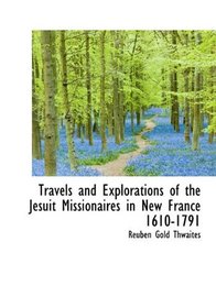 Travels and Explorations of the Jesuit Missionaires in New France 1610-1791