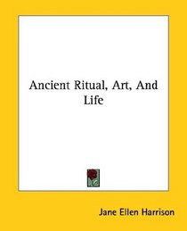 Ancient Ritual, Art, and Life