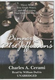 Dinner at Mr. Jeffersons: Three Men, Five Great Wines, and the Evening That Changed America