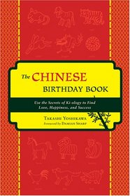 The Chinese Birthday Book: How to Use the Secrets of Ki-ology to Find Love, Happiness and Success