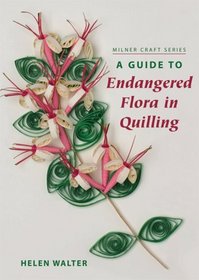 A Guide to Endangered Flora in Quilling (Milner Craft Series)