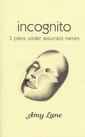 Incognito: Three Plays Under Assumed Names