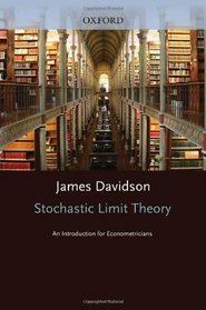 Stochastic Limit Theory: An Introduction for Econometricians (Advanced Tets in Econometrics)