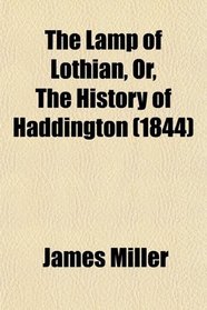 The Lamp of Lothian, Or, The History of Haddington (1844)