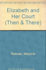 Elizabeth and Her Court (Then & There)