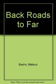 Back Roads to Far Towns: Basho's Oku-No-Hosomichi