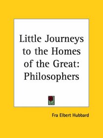 Philosophers (Little Journeys to the Homes of the Great, Vol. 8)
