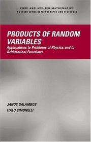 Products Of Random Variables: Applications To  Problems Of Physics and To Arithmetical Functions (Pure and Applied Mathematics (Marcel Dekker))