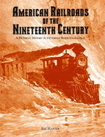 American Railroads of the Nineteenth Century: A Pictorial History in Victorian Wood Engravings