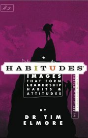 Habitudes: The Art of Leading Others - Values-based (Habitudes: Images That Form Leadership Habits and Attitudes, Book 3)