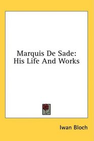 Marquis De Sade: His Life And Works