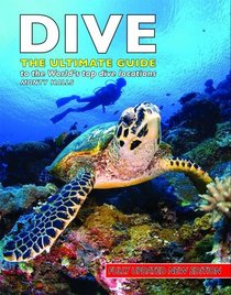 Dive: The Ultimate Guide to the World's Top Dive Locations