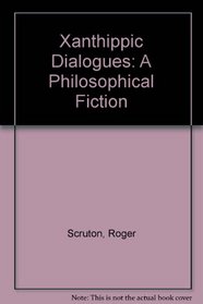 Xanthippic Dialogues: A Philosophical Fiction