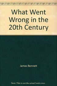 What Went Wrong in the 20th Century