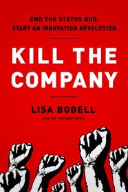 Kill the Company: End the Status Quo, Start an Innovation Revolution