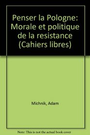 Penser la Pologne: Morale et politique de la resistance (Cahiers libres) (French Edition)