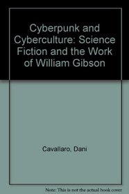 Cyberpunk and Cyberculture: Science Fiction and the Work of William Gibson