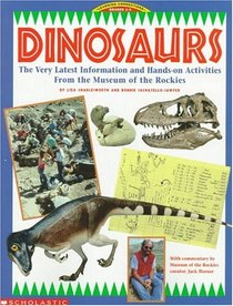 Dinosaurs: The Very Latest Information and Hands-On Acitivities from the Museum of the Rockies