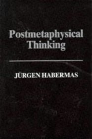 Postmetaphysical Thinking: Between Metaphysics and the Critique of Reason