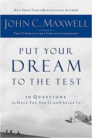 Put Your Dream to the Test: 10 Questions that Will Help You See It and Seize It