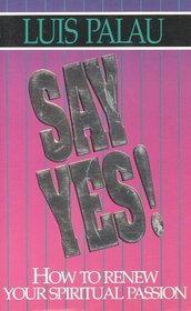 Say Yes!: How to Renew Your Spiritual Passion