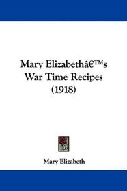 Mary Elizabeth's War Time Recipes (1918)