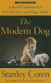 The Modern Dog: A Joyful Exploration of How We Live with Dogs Today (Thorndike Press Large Print Nonfiction Series)