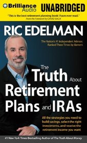 The Truth About Retirement Plans and IRAs: All the Strategies You Need to Build Savings, Select the Right Investments, and Receive the Retirement Income You Want