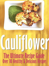 Cauliflower: The Ultimate Recipe Guide