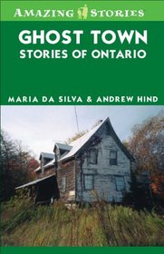 Ghost Town Stories of Ontario (Amazing Stories)