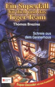 Ein Superfall fr dich und das Tiger-Team, Bd.3, Schreie aus dem Geisterhaus