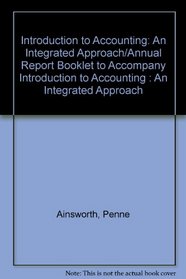 Introduction to Accounting: An Integrated Approach/Annual Report Booklet to Accompany Introduction to Accounting : An Integrated Approach