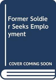 Former Soldier Seeks Employment