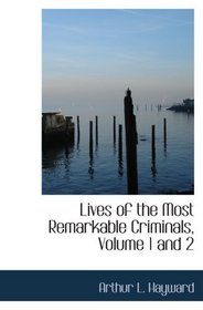 Lives of the Most Remarkable Criminals, Volume 1 and 2