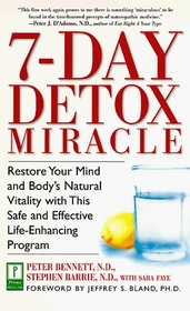 7-Day Detox Miracle : Restore Your Mind and Body's Natural Vitality with This Safe and Effective Life- Enhancing Program