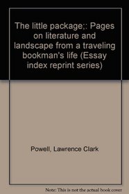 The little package;: Pages on literature and landscape from a traveling bookman's life (Essay index reprint series)