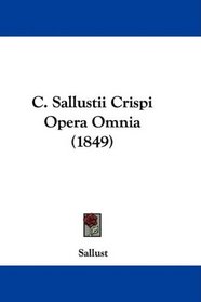 C. Sallustii Crispi Opera Omnia (1849) (Latin Edition)