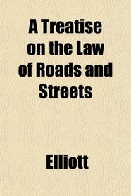 A Treatise on the Law of Roads and Streets
