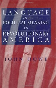 Language and Political Meaning in Revolutionary America (American History)