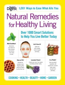 Natural Remedies for Healthy Living: Over 100 Smart Solutions to Help You Live Better Today