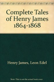 Complete Tales of Henry James 1864-1868